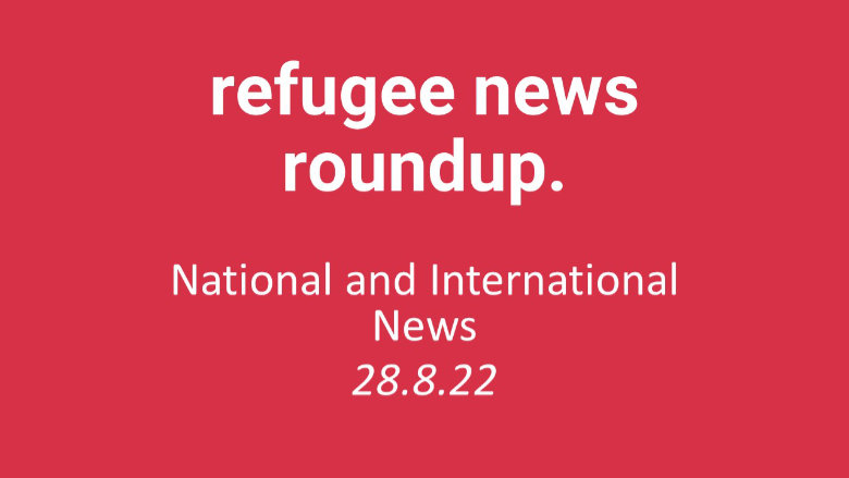 Refugee News Roundup (28.8.22)